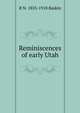 Reminiscences of early Utah, R N. 1835-1918 Baskin 