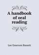 A handbook of oral reading, Lee Emerson Bassett 