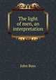 The light of men, an interpretation, John Bass 