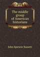The middle group of American historians, John Spencer Bassett 