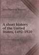 A short history of the United States, 1492-1920, John Spencer Bassett 