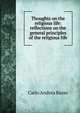 Thoughts on the religious life: reflections on the general principles of the religious life, Carlo Andrea Basso 