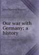 Our war with Germany; a history, John Spencer Bassett 