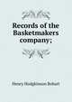 Records of the Basketmakers company;, Henry Hodgkinson Bobart 