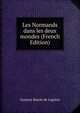 Les Normands dans les deux mondes (French Edition), Gustave Bascle de Lagreze 