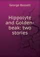 Hippolyte and Golden-beak: two stories, George Bassett 