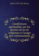 Conf?rences spirituelles sur les devoirs de la vie religieuse a l'usage des communaut?s, Gabriel 1796-1861 Basinet 