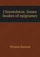 Chrestoleros. Seuen bookes of epigrames, Thomas Bastard 