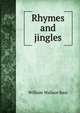 Rhymes and jingles, William Wallace Bass 