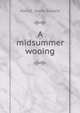 A midsummer wooing, Mary E. Stone Bassett 