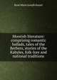 Moorish literature: comprising romantic ballads, tales of the Berbers, stories of the Kabyles, folk-lore and national traditions, Rene Marie Joseph Basset 
