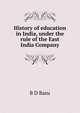 History of education in India, under the rule of the East India Company, B D Basu 