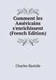 Comment les Am?ricains s'enrichissent (French Edition), Charles Bastide 