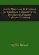 Guide Theorique Et Pratique Du Fabricant D'alcools Et Du Distillateur, Volume 3 (French Edition), Nicolas Basset 