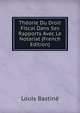 Theorie Du Droit Fiscal Dans Ses Rapports Avec Le Notariat (French Edition), Louis Bastine 