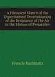 A Historical Sketch of the Experimental Determination of the Resistance of the Air to the Motion of Projectiles, Francis Bashforth 