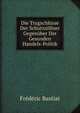 Die Trugschlusse Der Schutzzollner Gegenuber Der Gesunden Handels-Politik (German Edition), Frederic Bastiat 