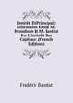 Int?r?t Et Principal: Discussion Entre M. Proudhon Et M. Bastiat Sur L'int?r?t Des Capitaux (French Edition), Frederic Bastiat 