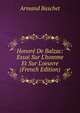 Honor? De Balzac: Essai Sur L'homme Et Sur L'oeuvre (French Edition), Armand Baschet 