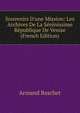 Souvenirs D'une Mission: Les Archives De La S?r?nissime R?publique De Venise (French Edition), Armand Baschet 