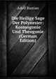 Die Heilige Sage Der Polynesier: Kosmogonie Und Theogonie (German Edition), Adolf Bastian 