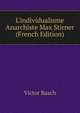 L'individualisme Anarchiste Max Stirner (French Edition), Victor Basch 