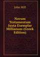 Novum Testamentum Juxta Exemplar Millianum (Greek Edition), John Stuart Mill 