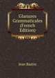 Glanures Grammaticales (French Edition), Jean Bastin 