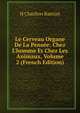 Le Cerveau Organe De La Pens?e: Chez L'homme Et Chez Les Animaux, Volume 2 (French Edition), H Charlton Bastian 
