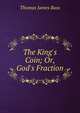 The King's Coin; Or, God's Fraction, Thomas James Bass 