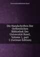 Die Handschriften Der Oeffentlichen Bibliothek Der Universit?t Basel, Volume 1, part 1 (German Edition), Universitatsbibliothek Basel 