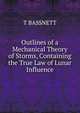 Outlines of a Mechanical Theory of Storms, Containing the True Law of Lunar Influence, T BASSNETT 