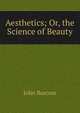 Aesthetics; Or, the Science of Beauty, Bascom, John 