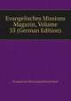 Evangelisches Missions Magazin, Volume 33 (German Edition), Evangelische Missionsgesellschaft Basel 