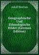 Geographische Und Ethnologische Bilder (German Edition), Adolf Bastian 