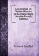Les Archives De Venise: Histoire De La Chancellerie Secrete (French Edition), Armand Baschet 