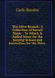 The Olive-Branch: A Collection of Sacred Music : To Which Is Added Music for the Singing-School and Instruction for the Voice ., Carlo Bassini 