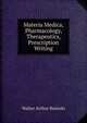 Materia Medica, Pharmacology, Therapeutics, Prescription Writing, Walter Arthur Bastedo 