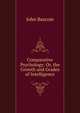 Comparative Psychology: Or, the Growth and Grades of Intelligence, Bascom, John 