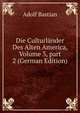 Die Culturl?nder Des Alten America, Volume 3, part 2 (German Edition), Adolf Bastian 