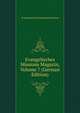 Evangelisches Missions Magazin, Volume 7 (German Edition), Evangelische Missionsgesellschaft Basel 