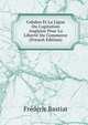 Cobden Et La Ligue Ou L'agitation Anglaise Pour La Libert? Du Commerce (French Edition), Frederic Bastiat 