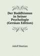 Der Buddhismus in Seiner Psychologie (German Edition), Adolf Bastian 