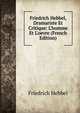 Friedrich Hebbel, Dramariste Et Critique: L'homme Et L'oevre (French Edition), Friedrich Hebbel 