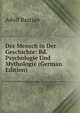Der Mensch in Der Geschichte: Bd. Psychologie Und Mythologie (German Edition), Adolf Bastian 
