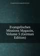 Evangelisches Missions Magazin, Volume 5 (German Edition), Evangelische Missionsgesellschaft Basel 