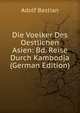 Die Voelker Des Oestlichen Asien: Bd. Reise Durch Kambodja (German Edition), Adolf Bastian 