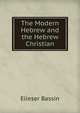 The Modern Hebrew and the Hebrew Christian, Elieser Bassin 