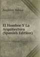 El Hombre Y La Arquitectura (Spanish Edition), Augustin Basave 