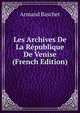 Les Archives De La Republique De Venise (French Edition), Armand Baschet 